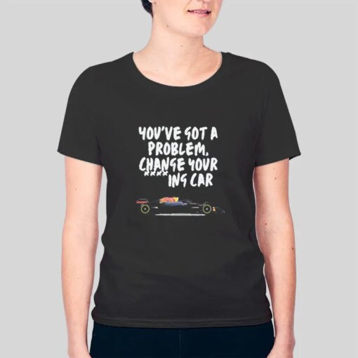 Christian Horner Youve Got A Problem Change Your Car Shirt