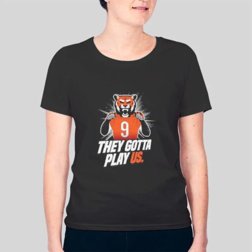 Cincinnati Football They Gotta Play Us Shirt