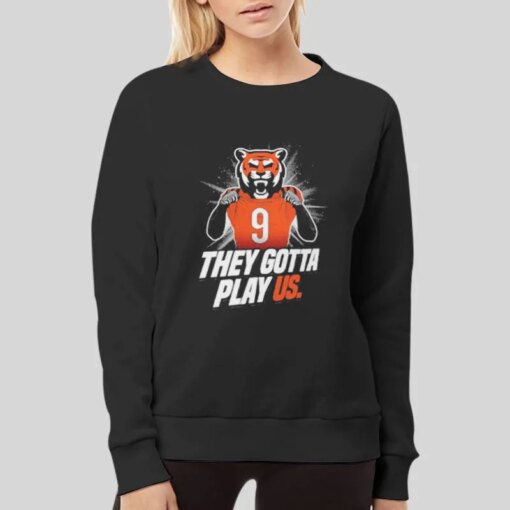 Cincinnati Football They Gotta Play Us Shirt