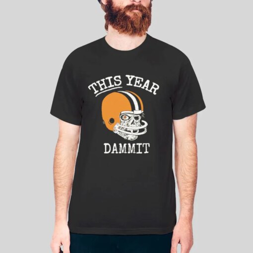 Cleveland Browns Football This Year Dammit Shirt