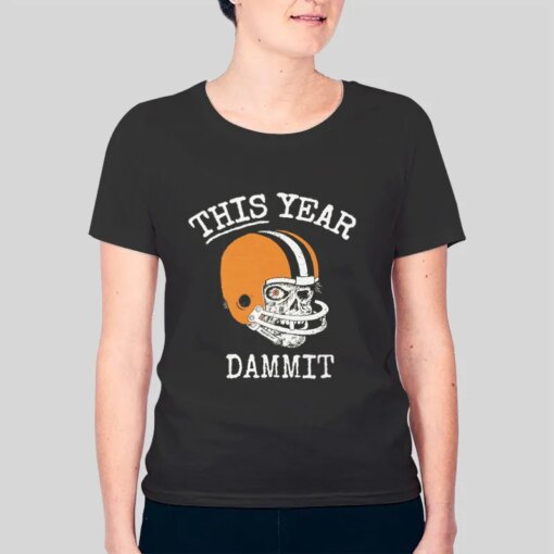 Cleveland Browns Football This Year Dammit Shirt