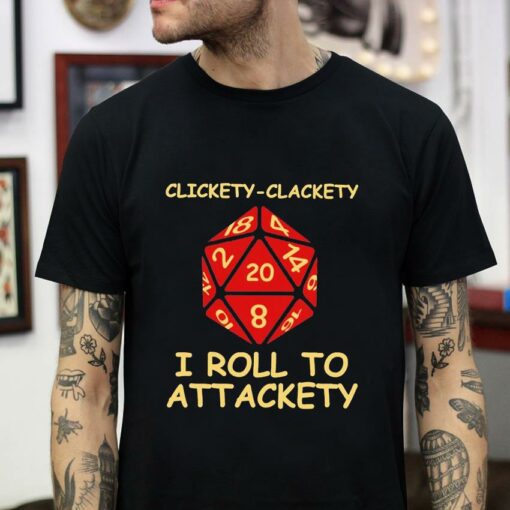 Clickety clackety I roll to attackety Dungeonst-shirt