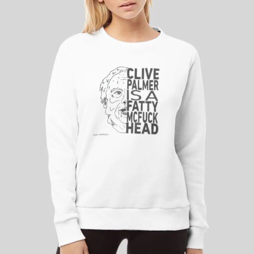 Clive Palmer Is A Fatty Mc Fuck Head Kitchener Leslie Shirt