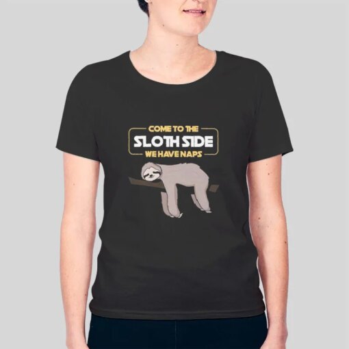 Come To The Sloth Side We Have Naps Shirt