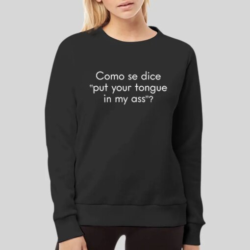 Como Se Dice Put Your Tongue In My Ass Shirt