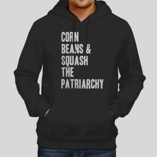 Corn Beans And Squash The Patriarchy Shirt