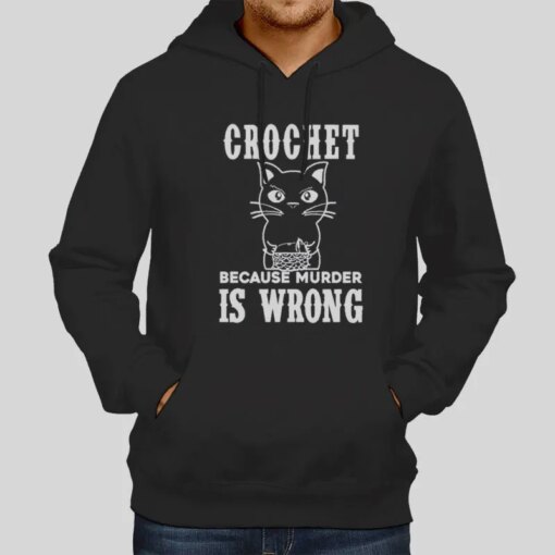 Crochet Because Murder Is Wrong Funny Quote Crochet Shirt