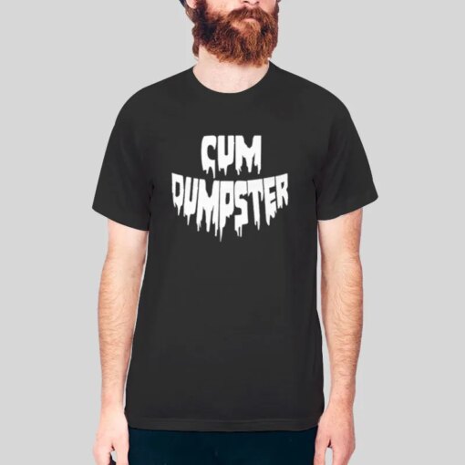 Cum Receptacle Cum Dumpster Shirt