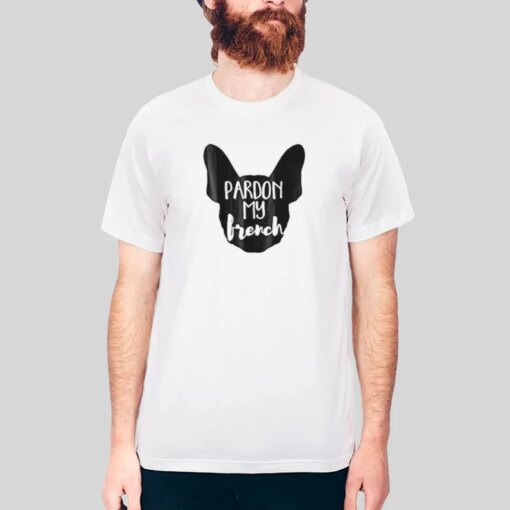 Cute Dog Lover Pardon My French T Shirt