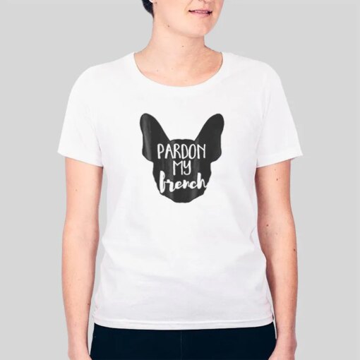 Cute Dog Lover Pardon My French T Shirt