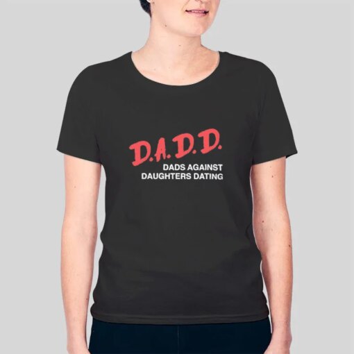 Dads Against Daughters Dating Dadd Shirt