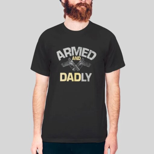 Deadly Father Armed And Dadly Shirt