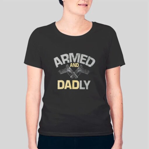 Deadly Father Armed And Dadly Shirt