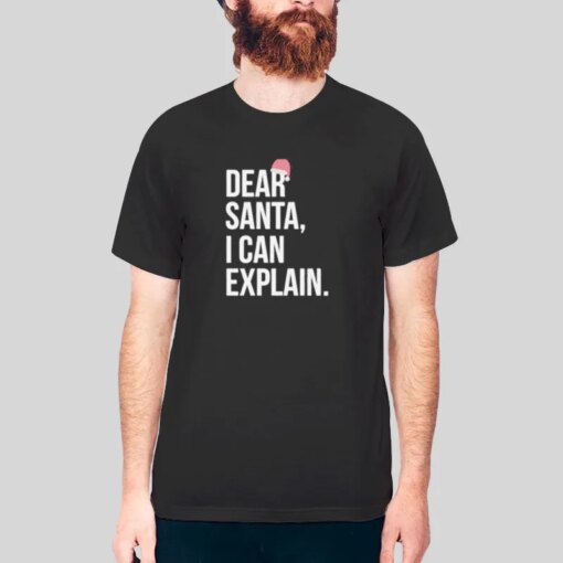 Dear Santa I Can Explain Shirt