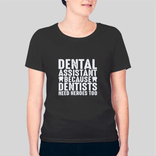 Dentist Gift Funny Dental Assistant T Shirt