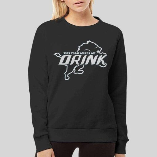 Detroit Lions This Team Makes Me Drink T Shirts