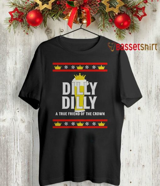 Dilly Dilly a true friend of the crown Christmas shirt