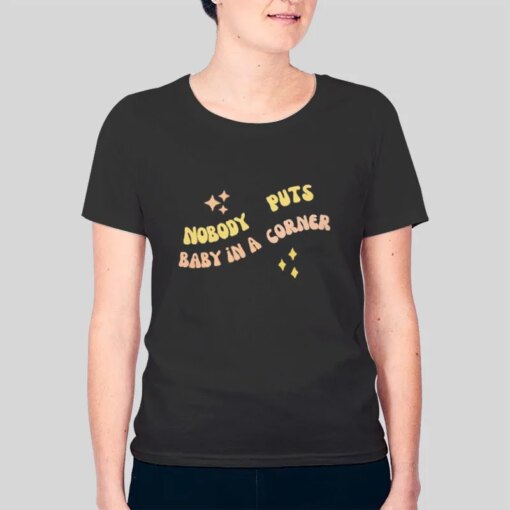 Dirty Dancing 70s Nobody Puts Baby In A Corner Shirt