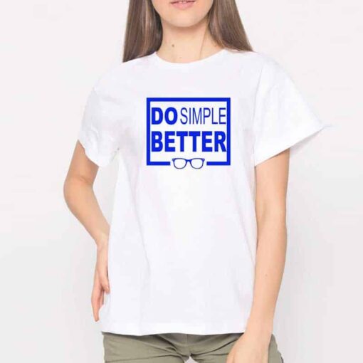 Do Simple Better T Shirt