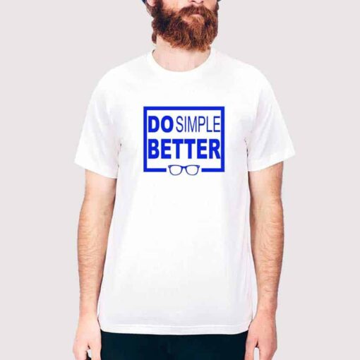 Do Simple Better T Shirt