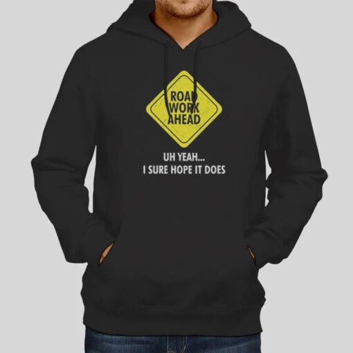 Does Sarcastic Road Work Ahead Shirt