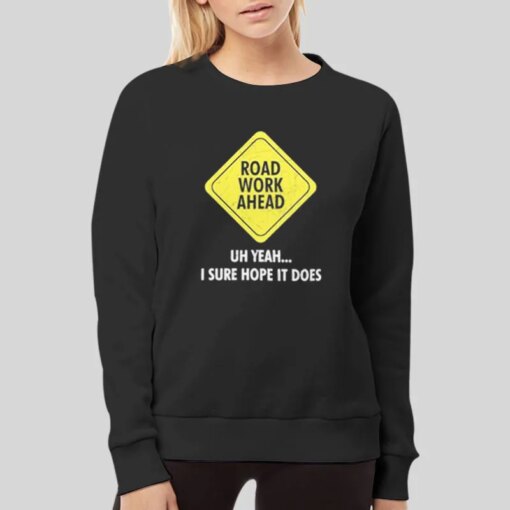 Does Sarcastic Road Work Ahead Shirt