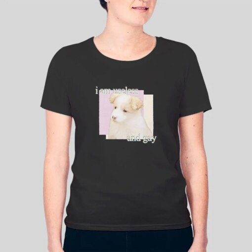 Dog I Am Useless And Gay Shirt