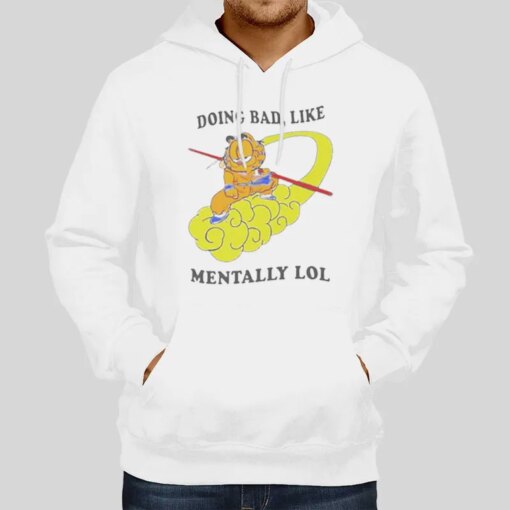 Doing Bad Like Mentally Lol Garfield T Shirt