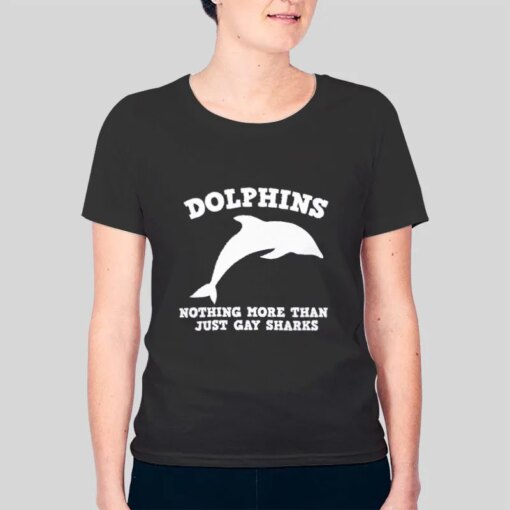 Dolphins Nothing More Than Just Gay Sharks T Shirt