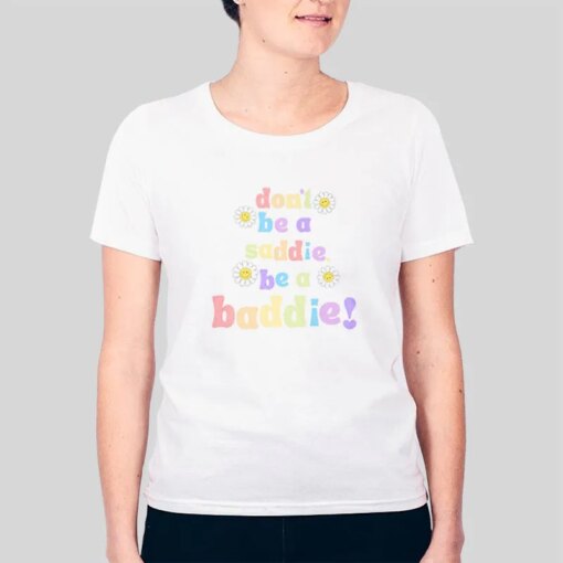 Don’t Be A Baddie T Shirt