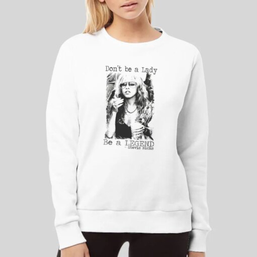 Don’t Be A Lady Be A Legend Stevie Nicks Shirt