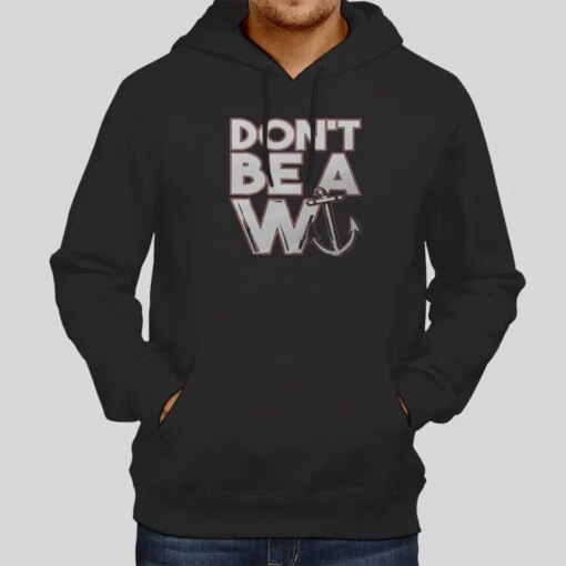 Dont Be A W Wanker Shirt