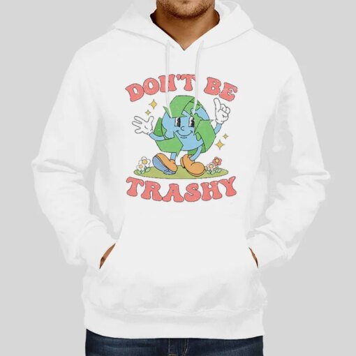 Don’t Be Trashy Recycling Save The Earth Awareness Shirt