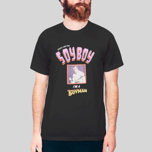 Dont Call Me Soyboy Shirt