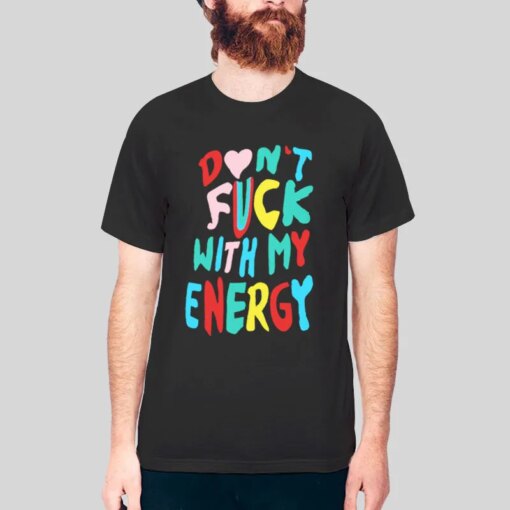 Don’t Fck With My Energy Shirt