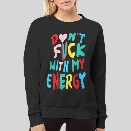 Don’t Fck With My Energy Shirt