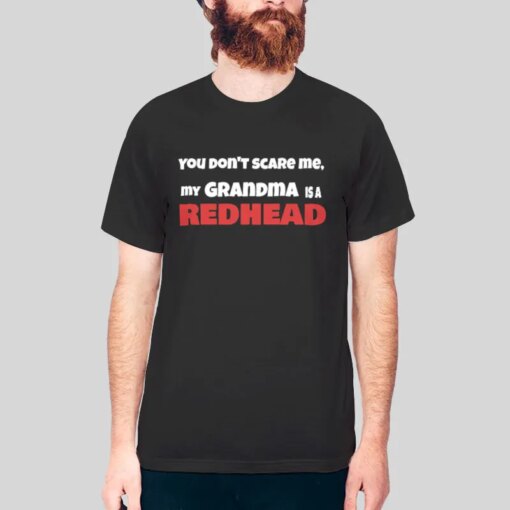 Dont Scare Me My Redhead Grandma Shirt