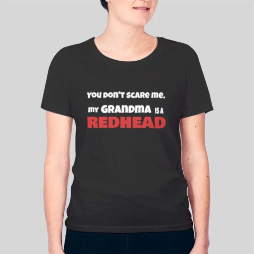 Dont Scare Me My Redhead Grandma Shirt