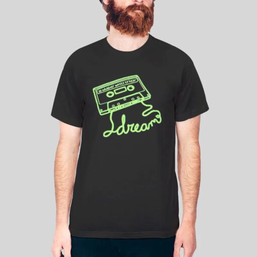 Dream To Whoever Wants To Hear Shirt