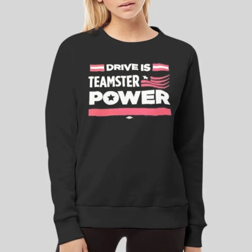 Drive Is Power Teamster Shirts