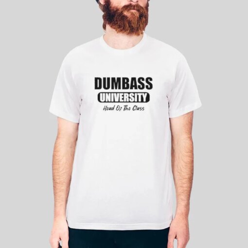 Dumbass University Head Of The Class Shirt