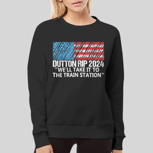 Dutton Rip 2024 We’ll Take It To The Train Station Shirt