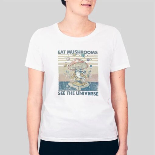 Eat Mushroom See The Universe Exploration Space Shirt