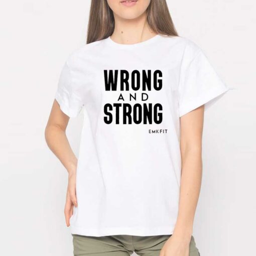 Emkfit Merch Wrong and Strong Shirt