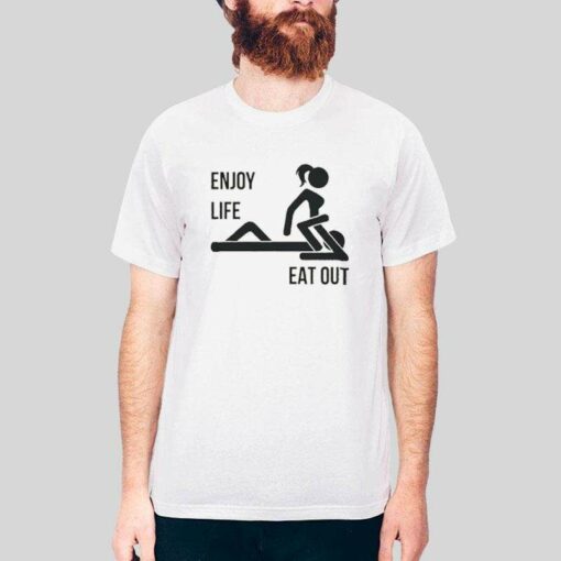 Enjoy Life Eat Out Funny Rude T Shirt