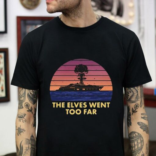 Euro vision The Elves went too far t-shirt