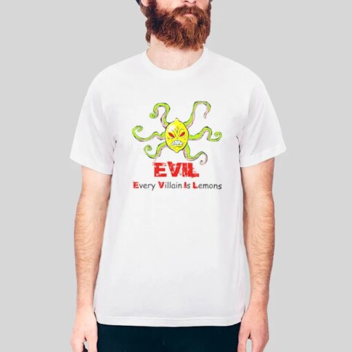 Evil Every Villain Is Lemons Shirt