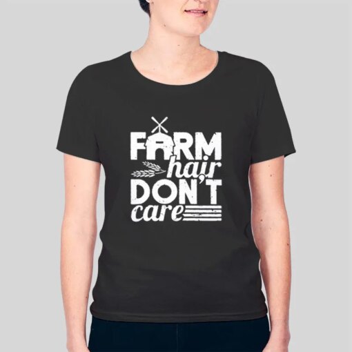 Farm House Farm Hair Don’t Care Shirt