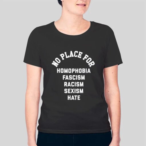 Fascism Racism No Place for Homophobia Shirt