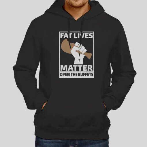 Fat Lives Matter Open The Buffets Shirt